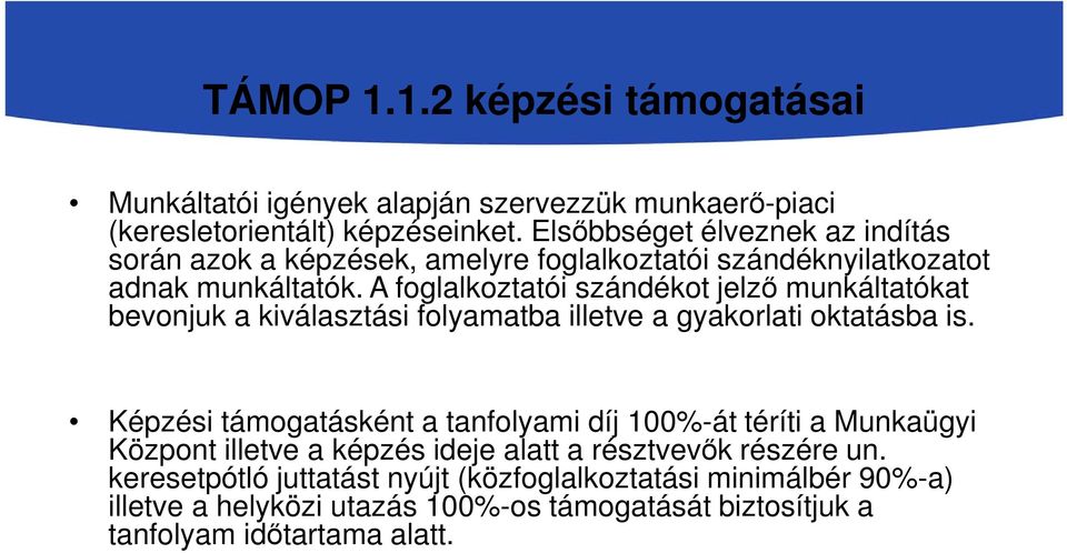 A foglalkoztatói szándékot jelző munkáltatókat bevonjuk a kiválasztási folyamatba illetve a gyakorlati oktatásba is.