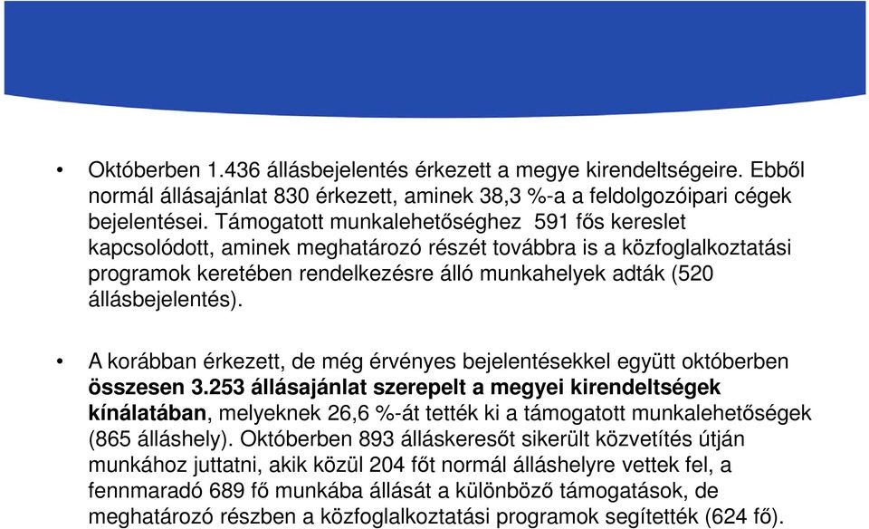 A korábban érkezett, de még érvényes bejelentésekkel együtt októberben összesen 3.