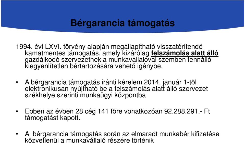 munkavállalóval szemben fennálló kiegyenlítetlen bértartozására vehető igénybe. A bérgarancia támogatás iránti kérelem 2014.