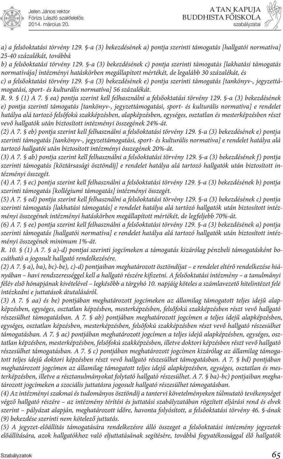 -a (3) bekezdésének e) pontja szerinti támogatás [tankönyv-, jegyzettámogatási, sport- és kulturális normatíva] 56 százalékát. R. 9. (1) A 7.