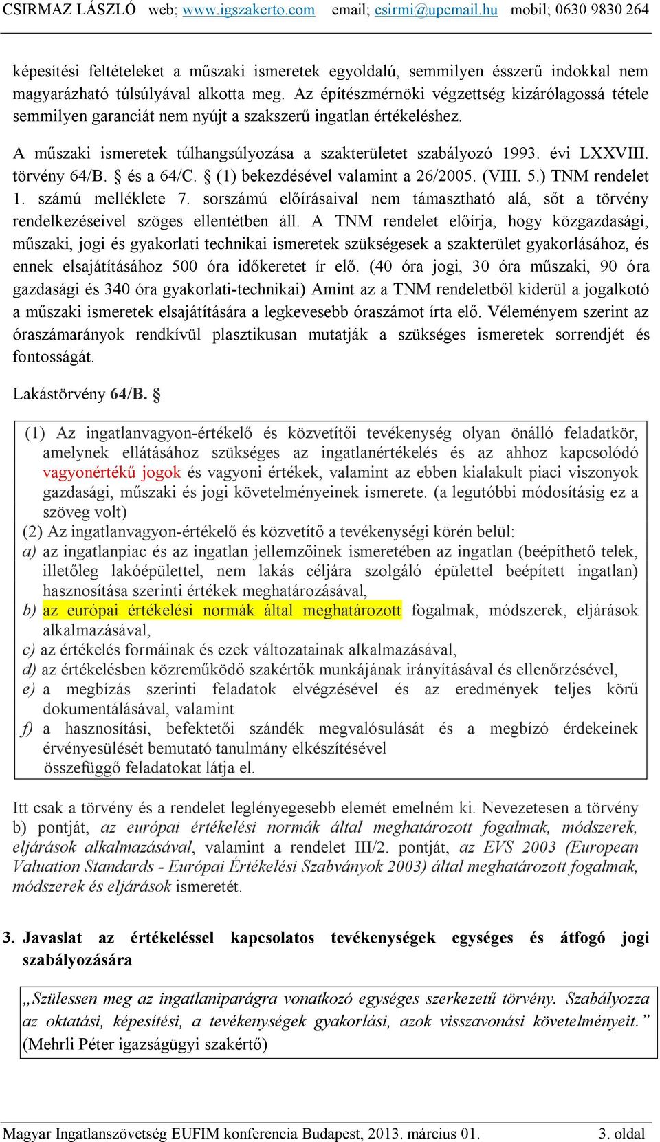törvény 64/B. és a 64/C. (1) bekezdésével valamint a 26/2005. (VIII. 5.) TNM rendelet 1. számú melléklete 7.