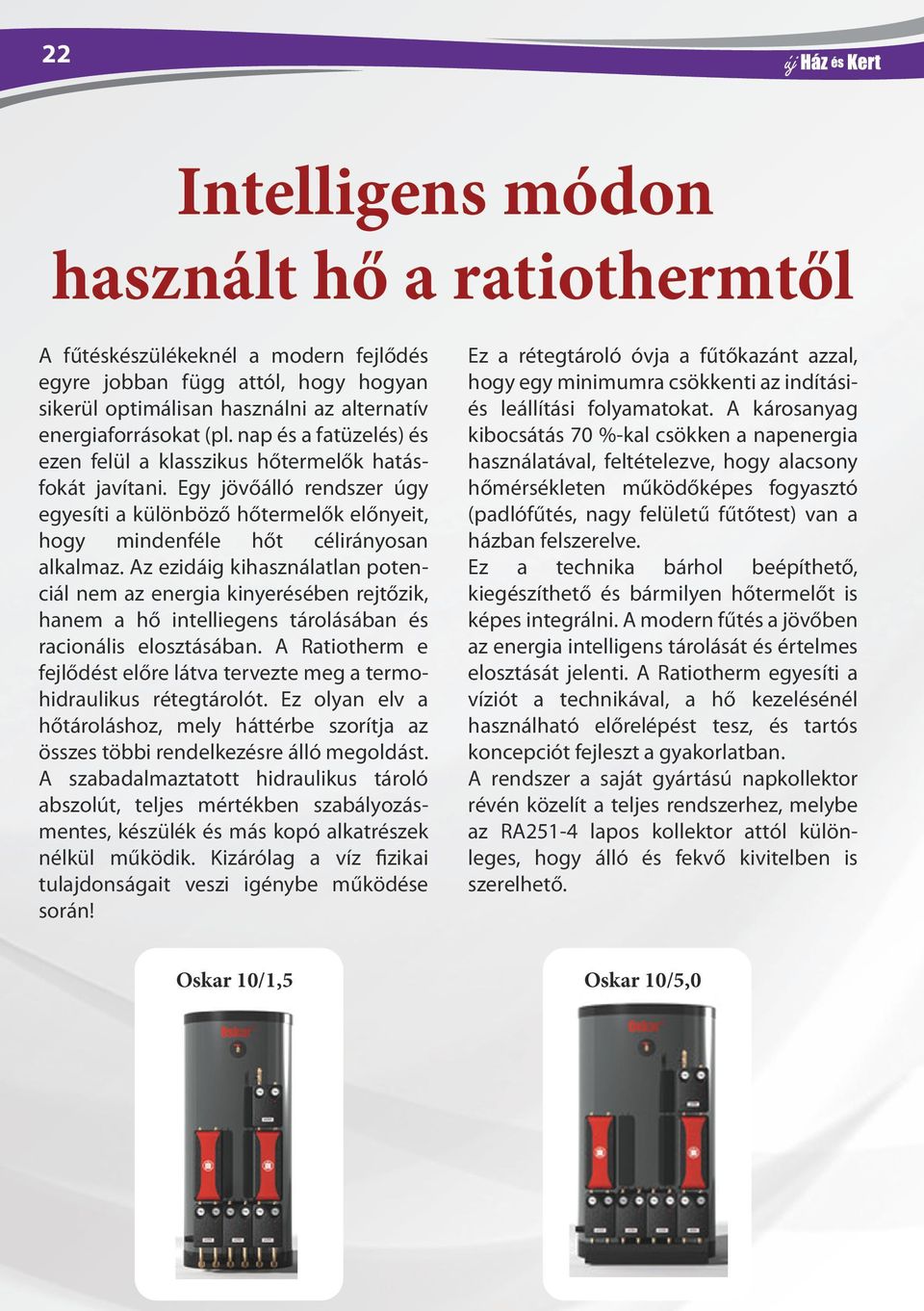 Az ezidáig kihasználatlan potenciál nem az energia kinyerésében rejtőzik, hanem a hő intelliegens tárolásában és racionális elosztásában.