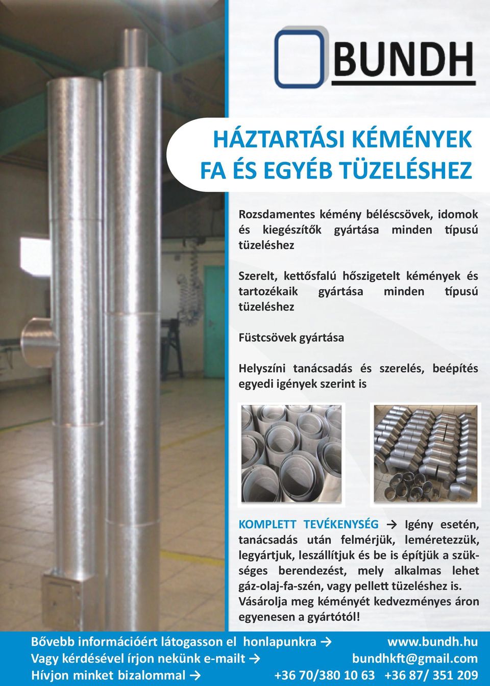 leméretezzük, legyártjuk, leszállítjuk és be is építjük a szükséges berendezést, mely alkalmas lehet gáz-olaj-fa-szén, vagy pellett tüzeléshez is.