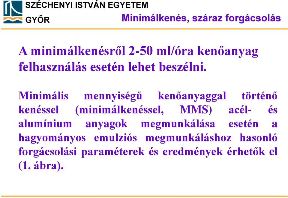 acél- és alumínium anyagok megmunkálása esetén a hagyományos emulziós