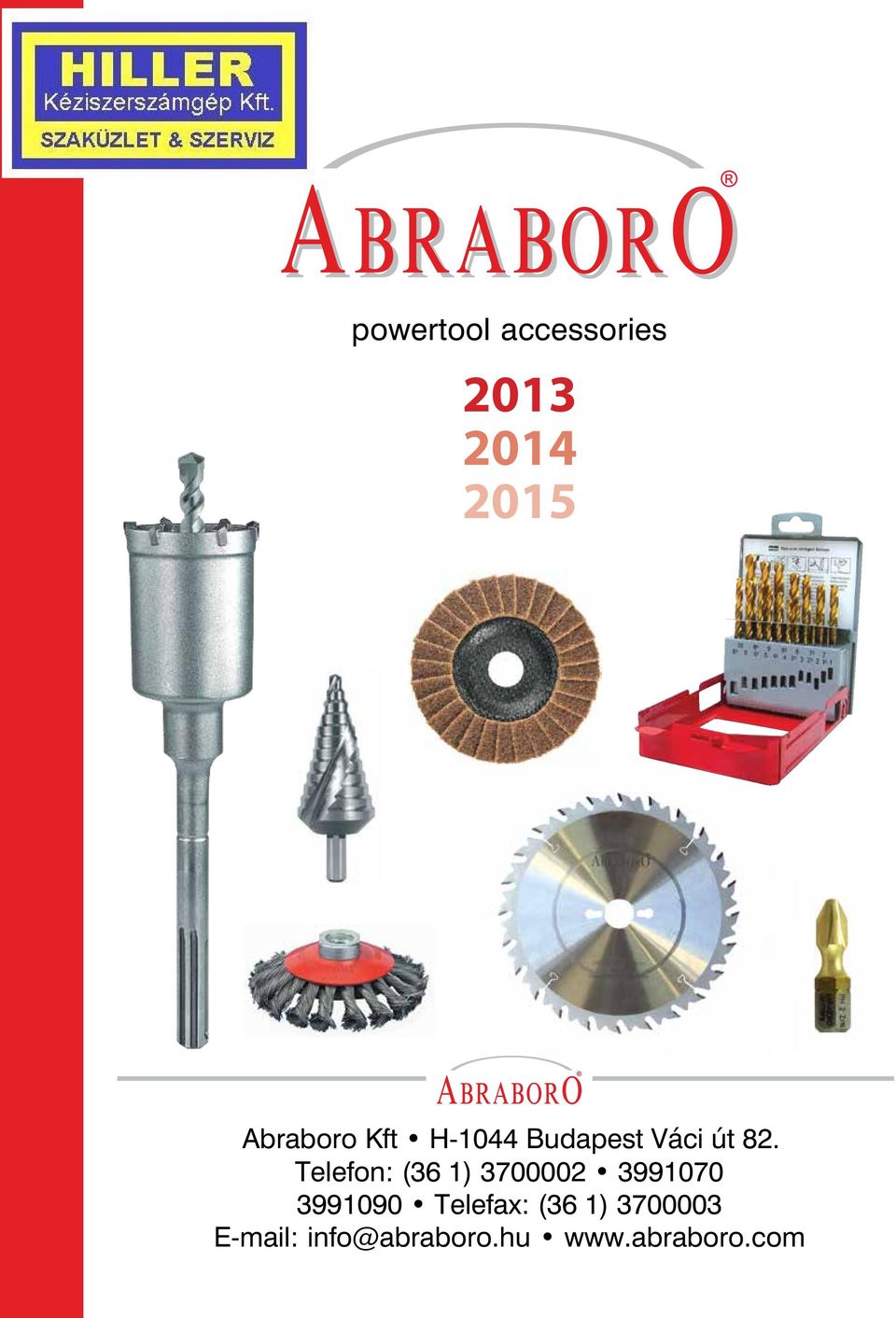 Abraboro Abraboro Telefon: Telefon: 3991090 Kft Kft (36 Telefon: (36 1) H-1044 1) H-1044 3700002 3700002 Telefax: (36 Budapest Budapest 1) 3991070 3700002 3991070 (36 Váci Váci 1) 3700003 út út