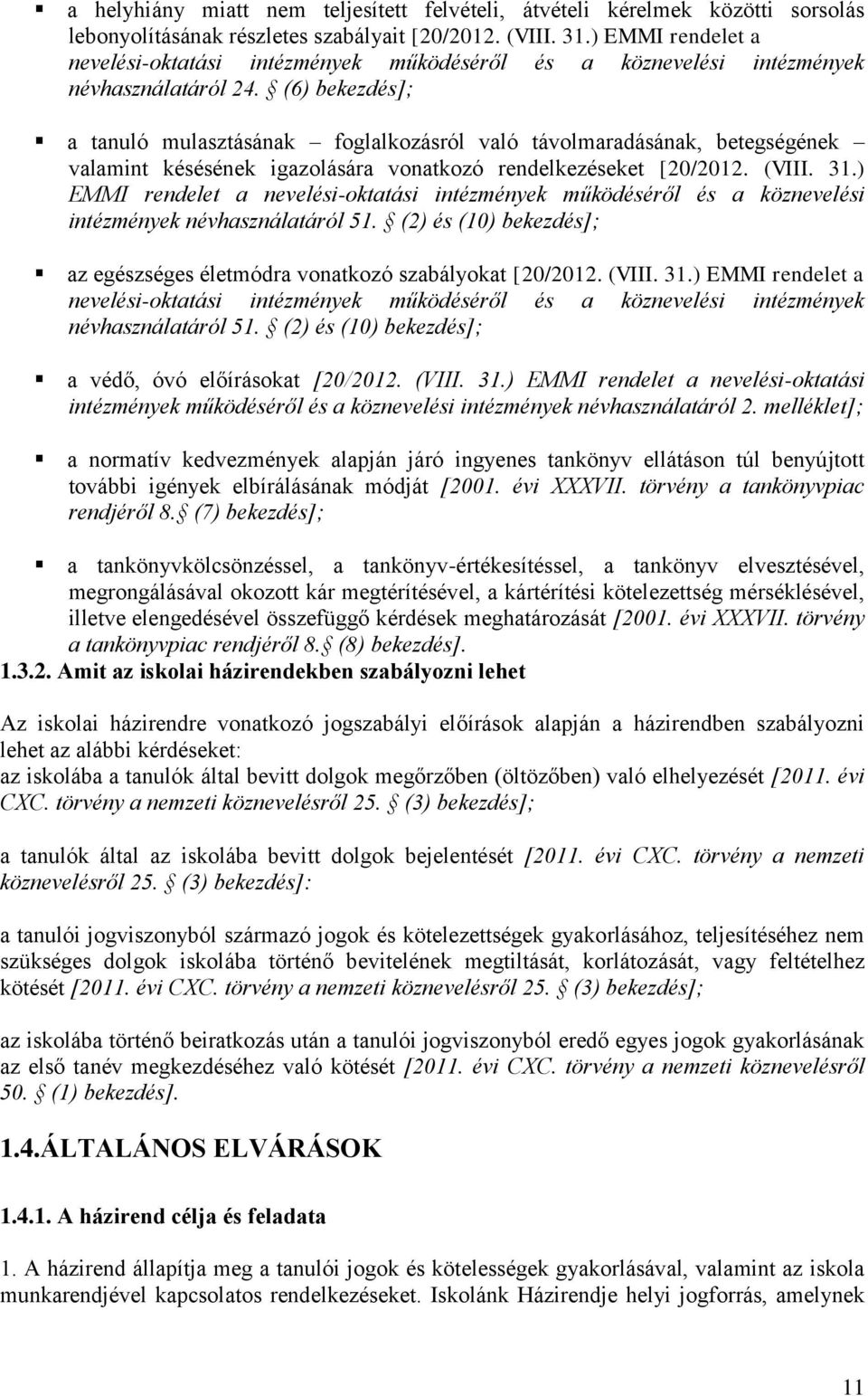 (6) bekezdés]; a tanuló mulasztásának foglalkozásról való távolmaradásának, betegségének valamint késésének igazolására vonatkozó rendelkezéseket [20/2012. (VIII. 31.