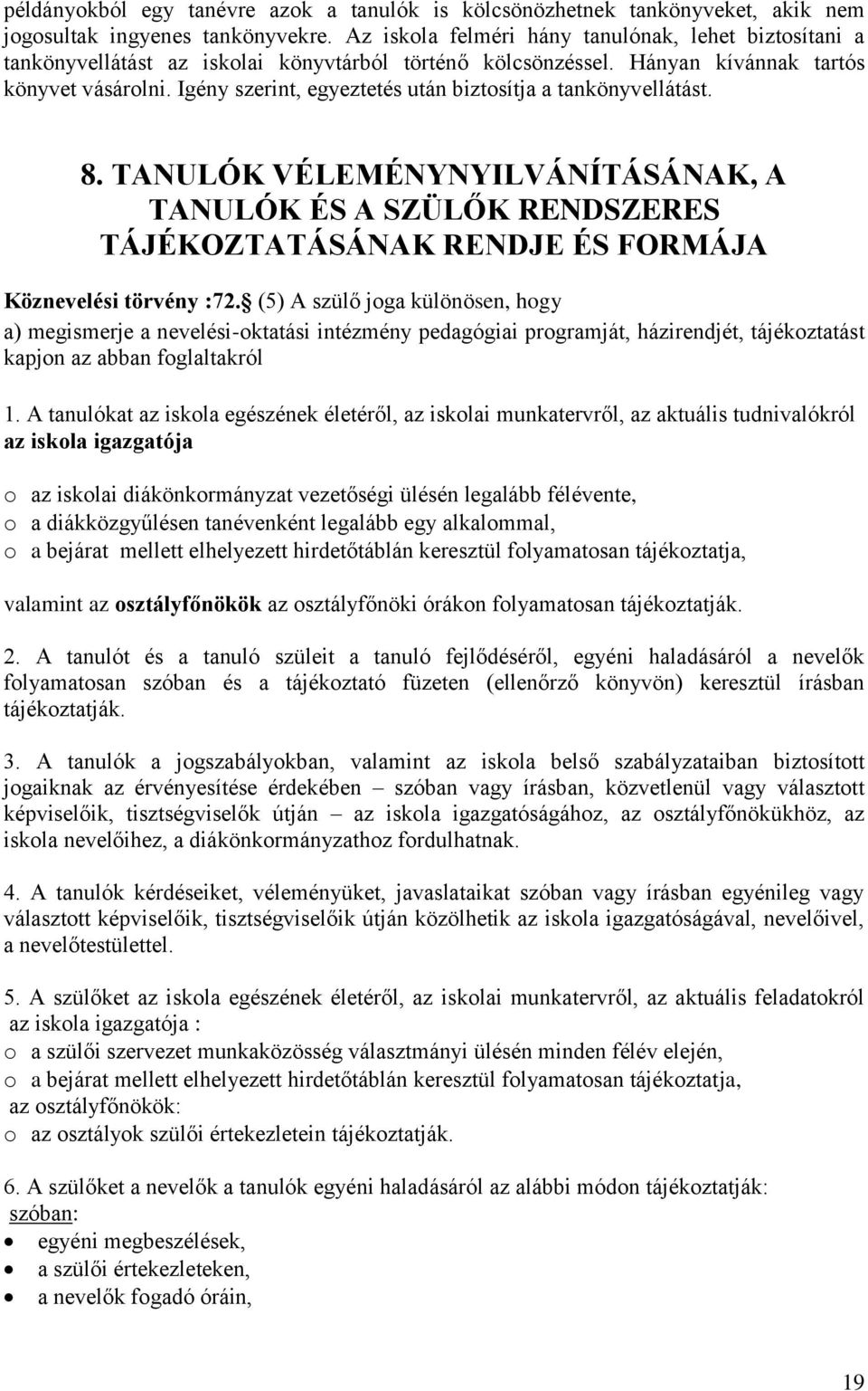 Igény szerint, egyeztetés után biztosítja a tankönyvellátást. 8. TANULÓK VÉLEMÉNYNYILVÁNÍTÁSÁNAK, A TANULÓK ÉS A SZÜLŐK RENDSZERES TÁJÉKOZTATÁSÁNAK RENDJE ÉS FORMÁJA Köznevelési törvény :72.