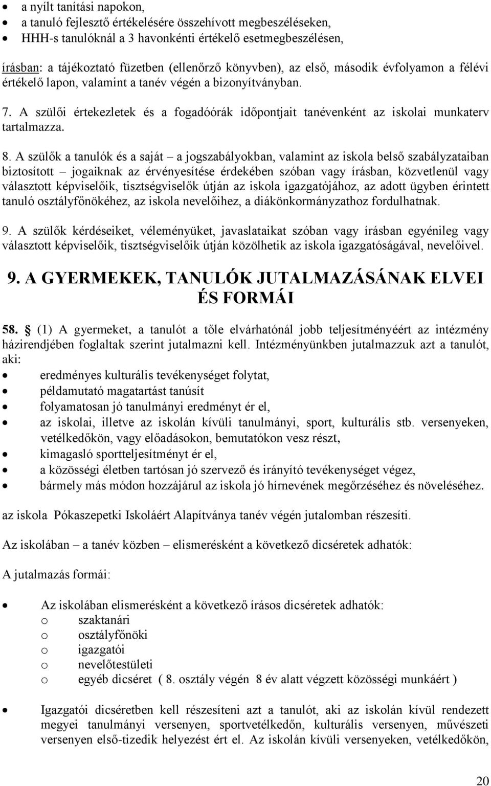 A szülői értekezletek és a fogadóórák időpontjait tanévenként az iskolai munkaterv tartalmazza. 8.