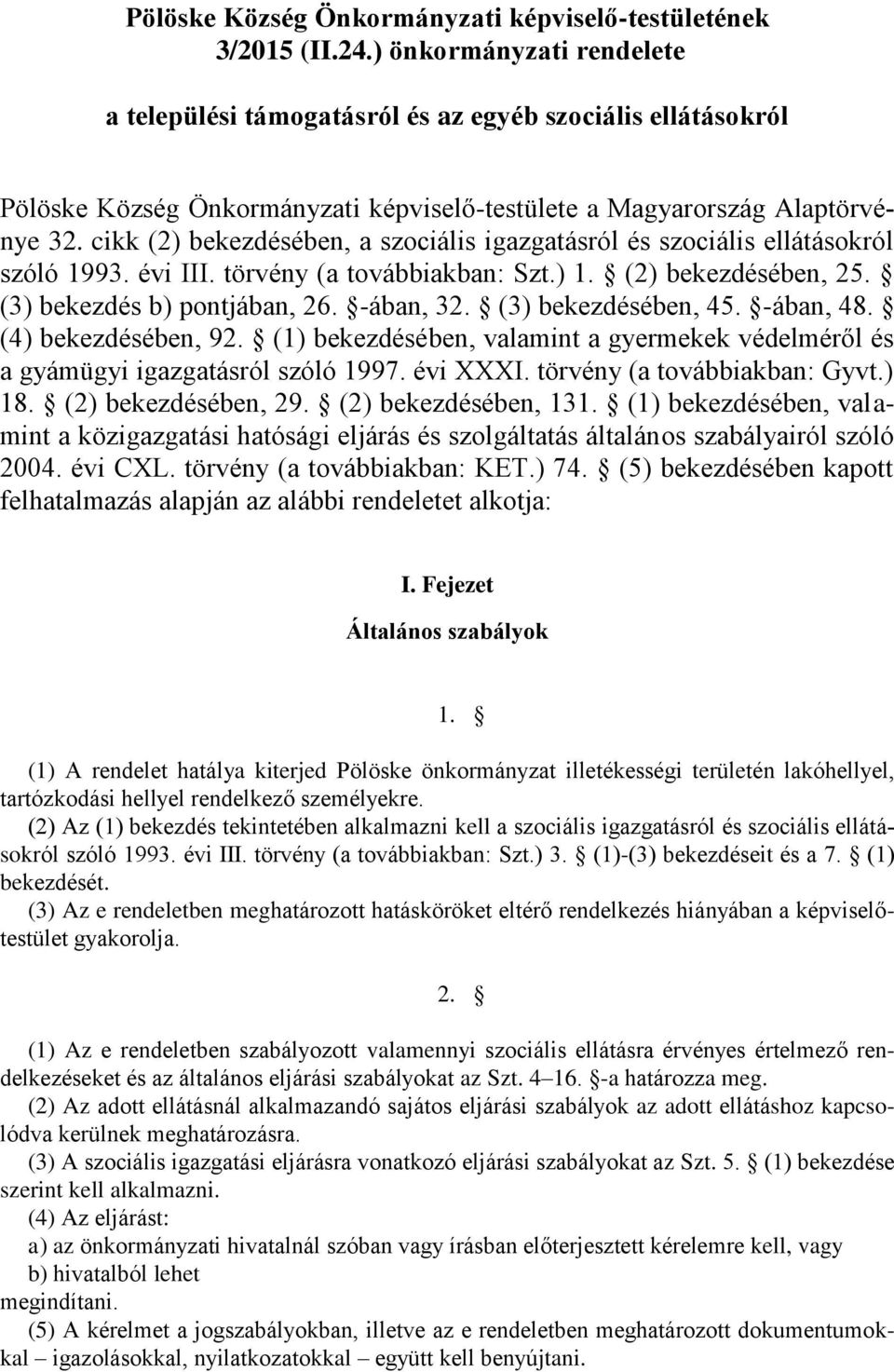 cikk (2) bekezdésében, a szociális igazgatásról és szociális ellátásokról szóló 1993. évi III. törvény (a továbbiakban: Szt.) 1. (2) bekezdésében, 25. (3) bekezdés b) pontjában, 26. -ában, 32.