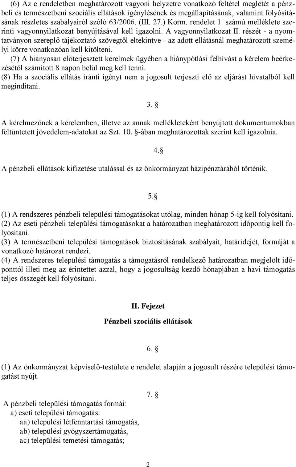 részét - a nyomtatványon szereplő tájékoztató szövegtől eltekintve - az adott ellátásnál meghatározott személyi körre vonatkozóan kell kitölteni.