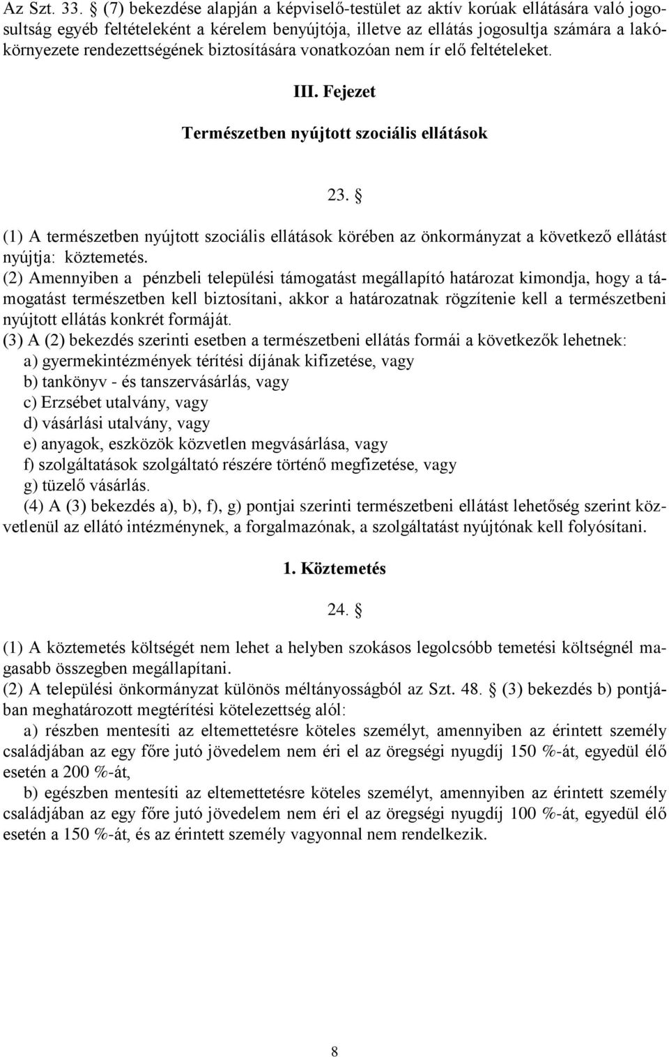rendezettségének biztosítására vonatkozóan nem ír elő feltételeket. III. Fejezet Természetben nyújtott szociális ellátások 23.
