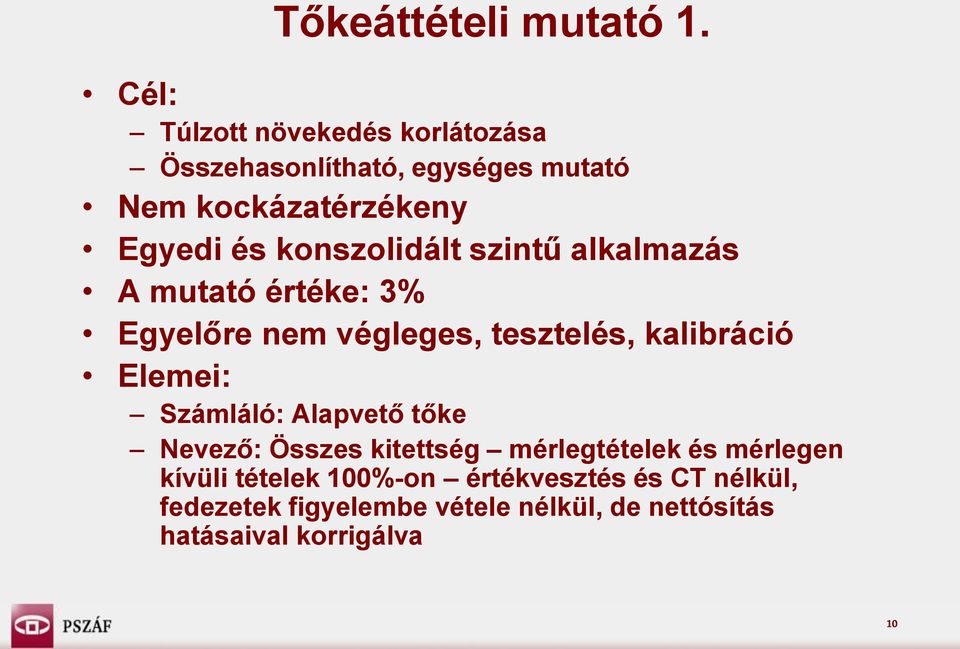 konszolidált szintű alkalmazás A mutató értéke: 3% Egyelőre nem végleges, tesztelés, kalibráció Elemei: