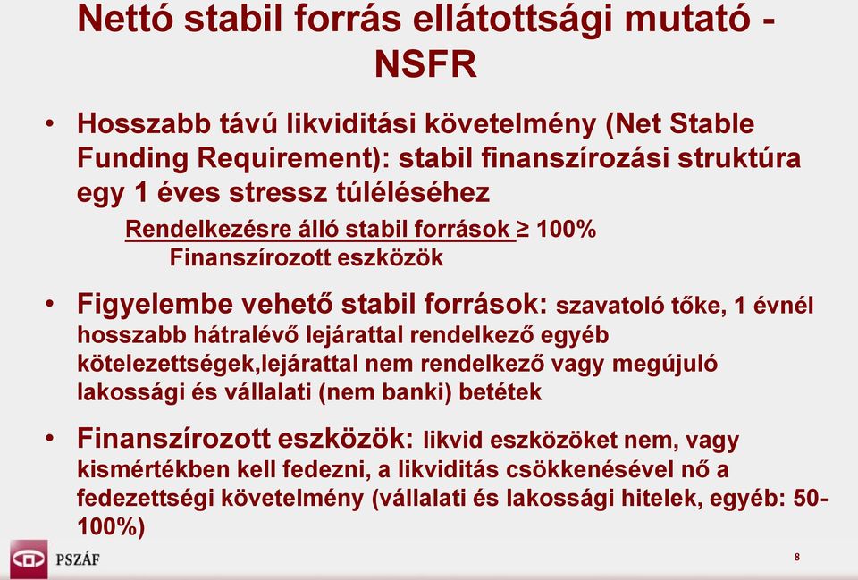 hátralévő lejárattal rendelkező egyéb kötelezettségek,lejárattal nem rendelkező vagy megújuló lakossági és vállalati (nem banki) betétek Finanszírozott