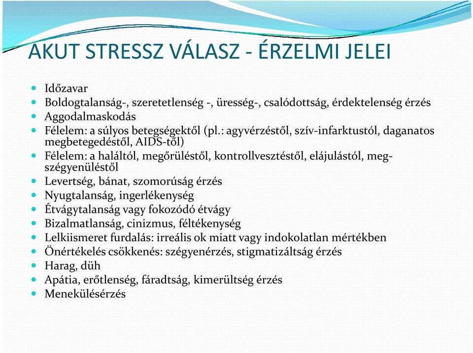 Levertség, bánat, szomorúság érzés Nyugtalanság, ingerlékenység Étvágytalanság vagy fokozódó étvágy Bizalmatlanság, cinizmus, féltékenység Lelkiismeret furdalás: