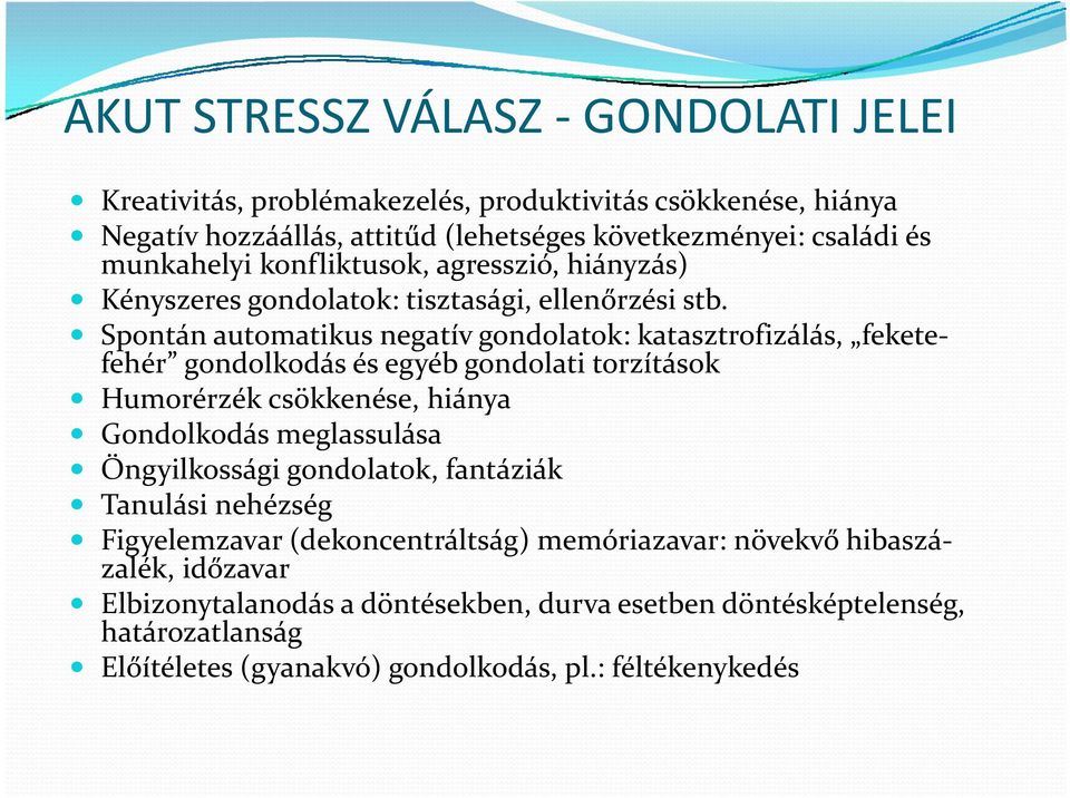 Spontán automatikus negatív gondolatok: katasztrofizálás, feketefehér gondolkodás és egyéb gondolati torzítások Humorérzék csökkenése, hiánya Gondolkodás meglassulása