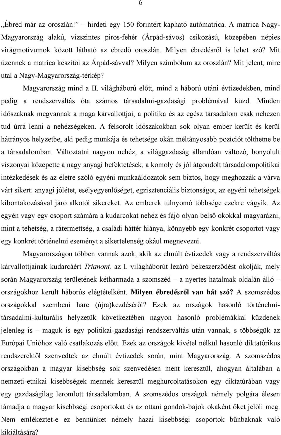 Mit üzennek a matrica készítői az Árpád-sávval? Milyen szimbólum az oroszlán? Mit jelent, mire utal a Nagy-Magyarország-térkép? Magyarország mind a II.