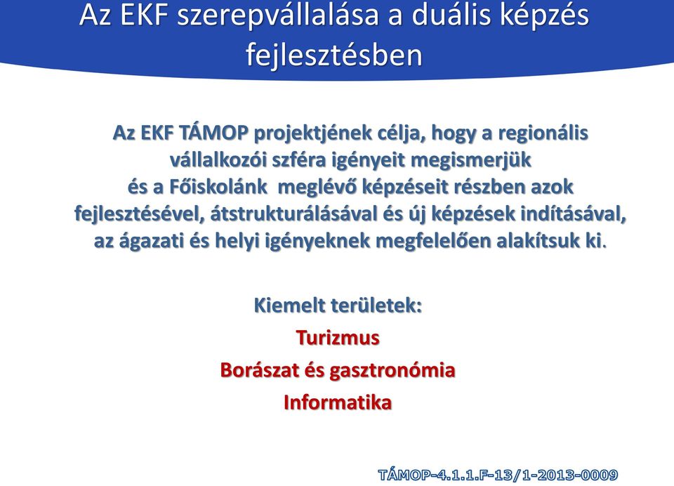 azok fejlesztésével, átstrukturálásával és új képzések indításával, az ágazati és helyi