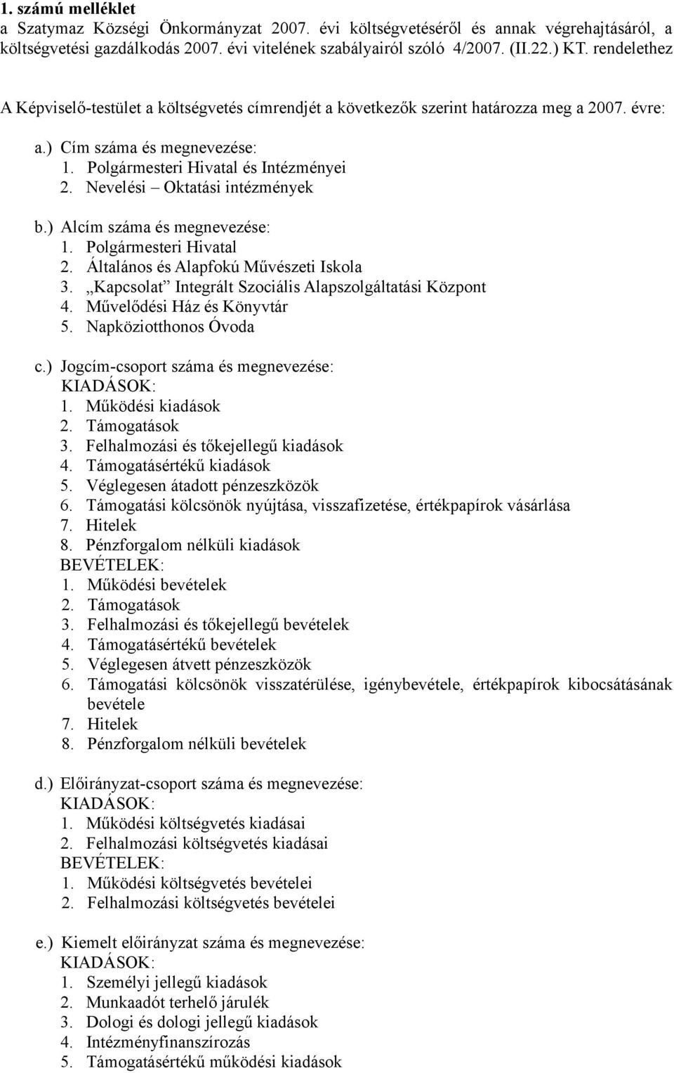 Nevelési Oktatási intézmények b.) Alcím száma és megnevezése: 1. Polgármesteri Hivatal 2. Általános és Alapfokú Művészeti Iskola 3. Kapcsolat Integrált Szociális Alapszolgáltatási Központ 4.