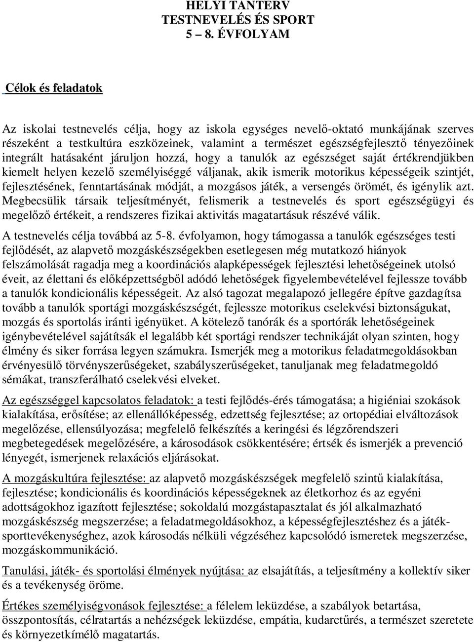 tényezőinek integrált hatásaként járuljon hozzá, hogy a tanulók az egészséget saját értékrendjükben kiemelt helyen kezelő személyiséggé váljanak, akik ismerik motorikus képességeik szintjét,