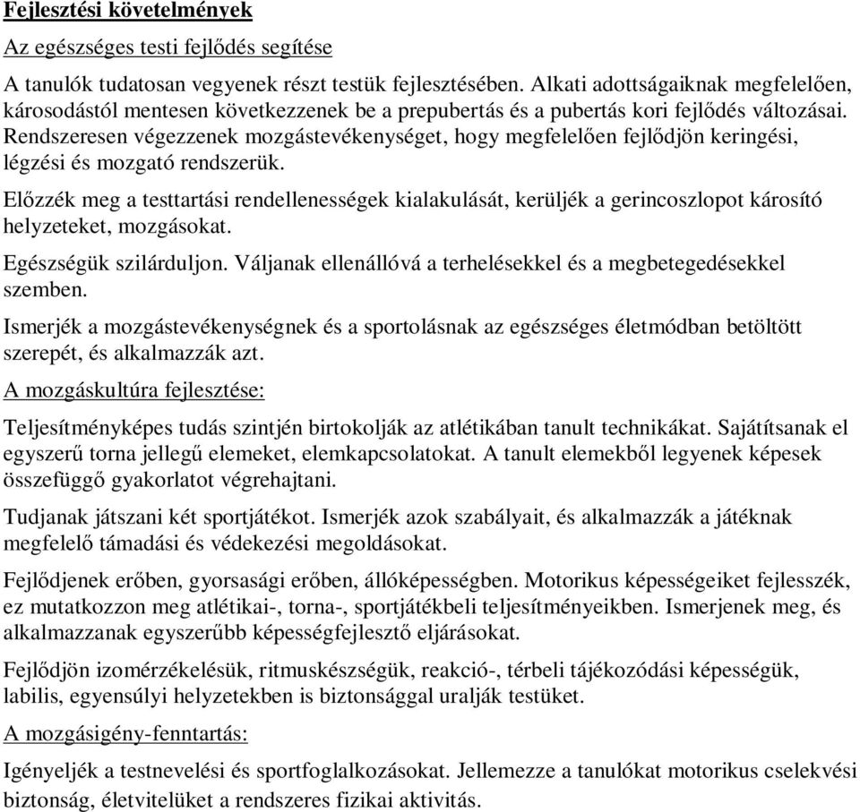Rendszeresen végezzenek mozgástevékenységet, hogy megfelelően fejlődjön keringési, légzési és mozgató rendszerük.