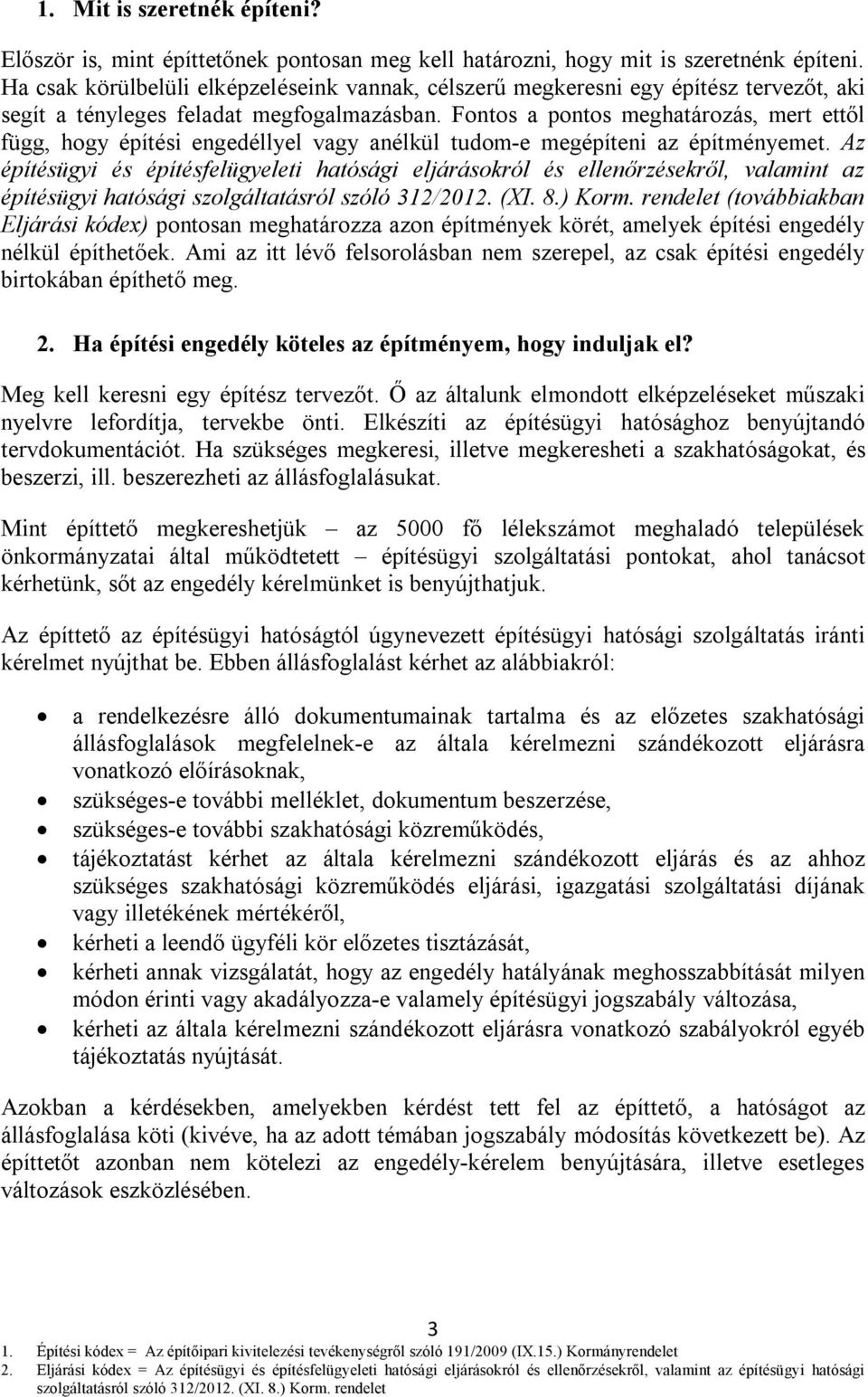 Fontos a pontos meghatározás, mert ettől függ, hogy építési engedéllyel vagy anélkül tudom-e megépíteni az építményemet.