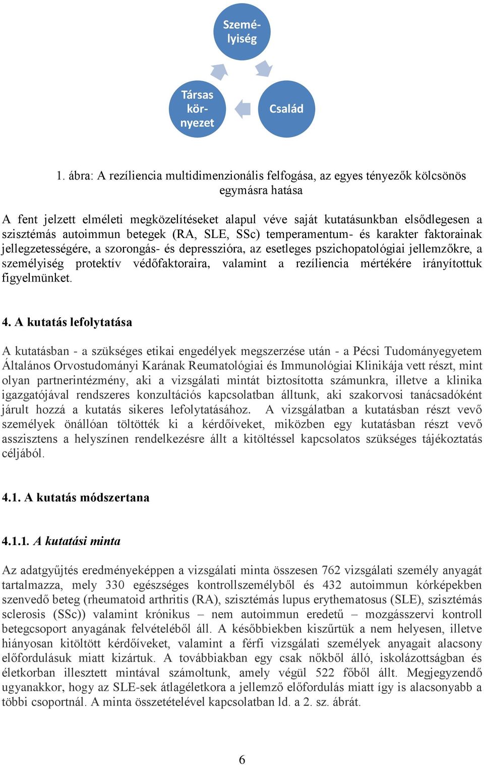 autoimmun betegek (RA, SLE, SSc) temperamentum- és karakter faktorainak jellegzetességére, a szorongás- és depresszióra, az esetleges pszichopatológiai jellemzőkre, a személyiség protektív