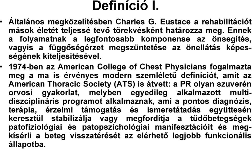 1974-ben az American College of Chest Physicians fogalmazta meg a ma is érvényes modern szemléletű definíciót, amit az American Thoracic Society (ATS) is átvett: a PR olyan szuverén orvosi gyakorlat,