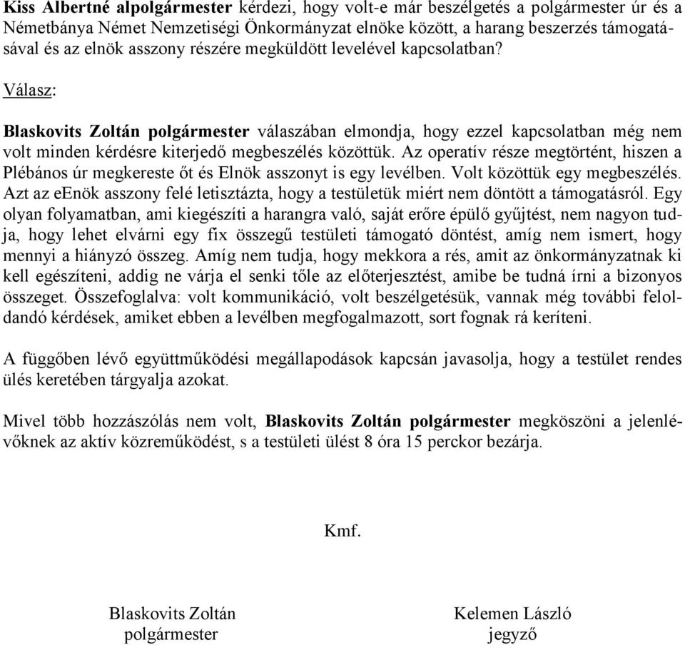 Az operatív része megtörtént, hiszen a Plébános úr megkereste őt és Elnök asszonyt is egy levélben. Volt közöttük egy megbeszélés.