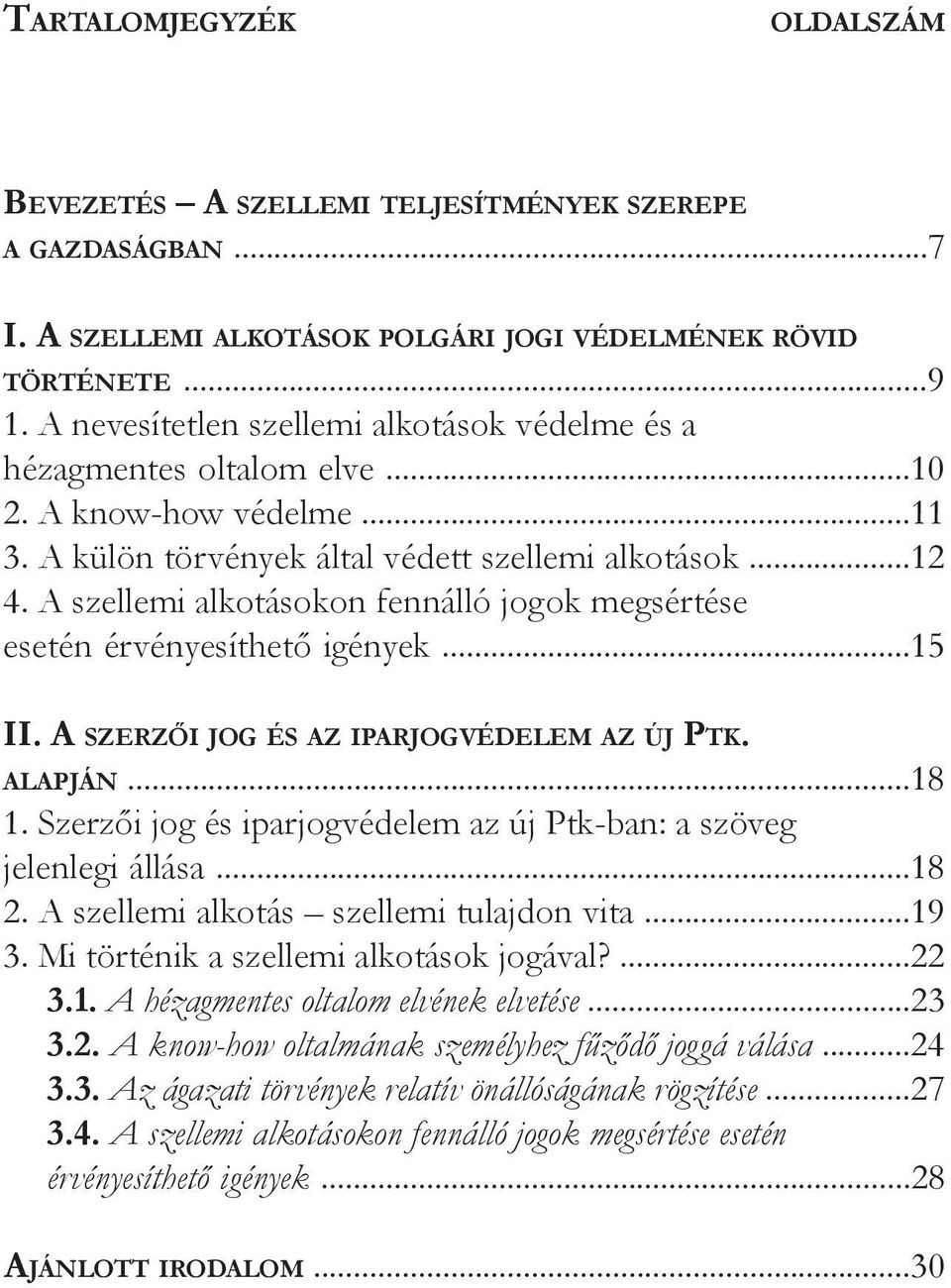 A szellemi alkotásokon fennálló jogok megsértése esetén érvényesíthető igények...15 II. A szerzői jog és az iparjogvédelem az új Ptk. alapján...18 1.