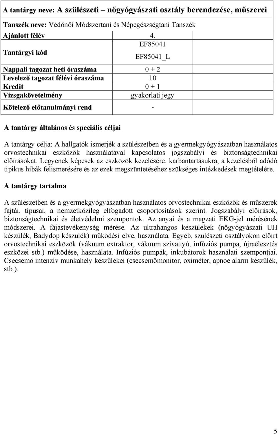 használatos orvostechnikai eszközök használatával kapcsolatos jogszabályi és biztonságtechnikai előírásokat.