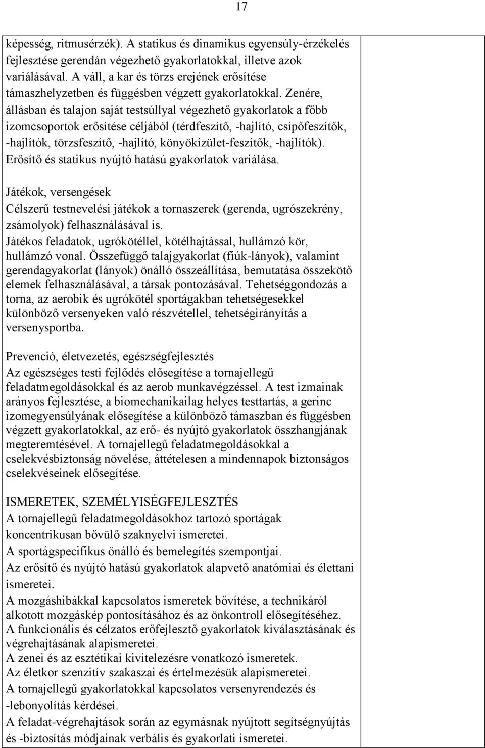 Zenére, állásban és talajon saját testsúllyal végezhető gyakorlatok a főbb izomcsoportok erősítése céljából (térdfeszítő, -hajlító, csípőfeszítők, -hajlítók, törzsfeszítő, -hajlító,