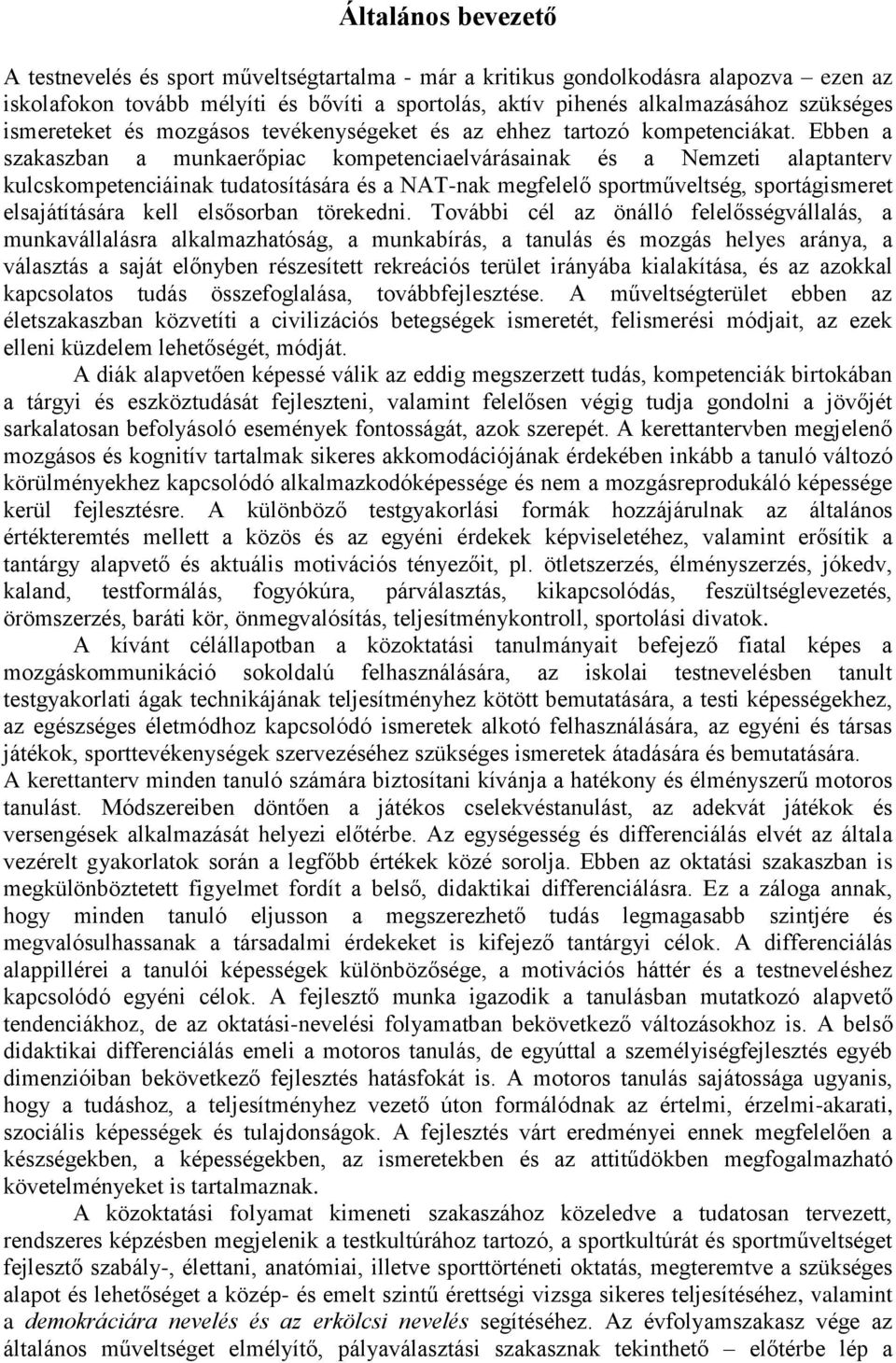 Ebben a szakaszban a munkaerőpiac kompetenciaelvárásainak és a Nemzeti alaptanterv kulcskompetenciáinak tudatosítására és a NAT-nak megfelelő sportműveltség, sportágismeret elsajátítására kell