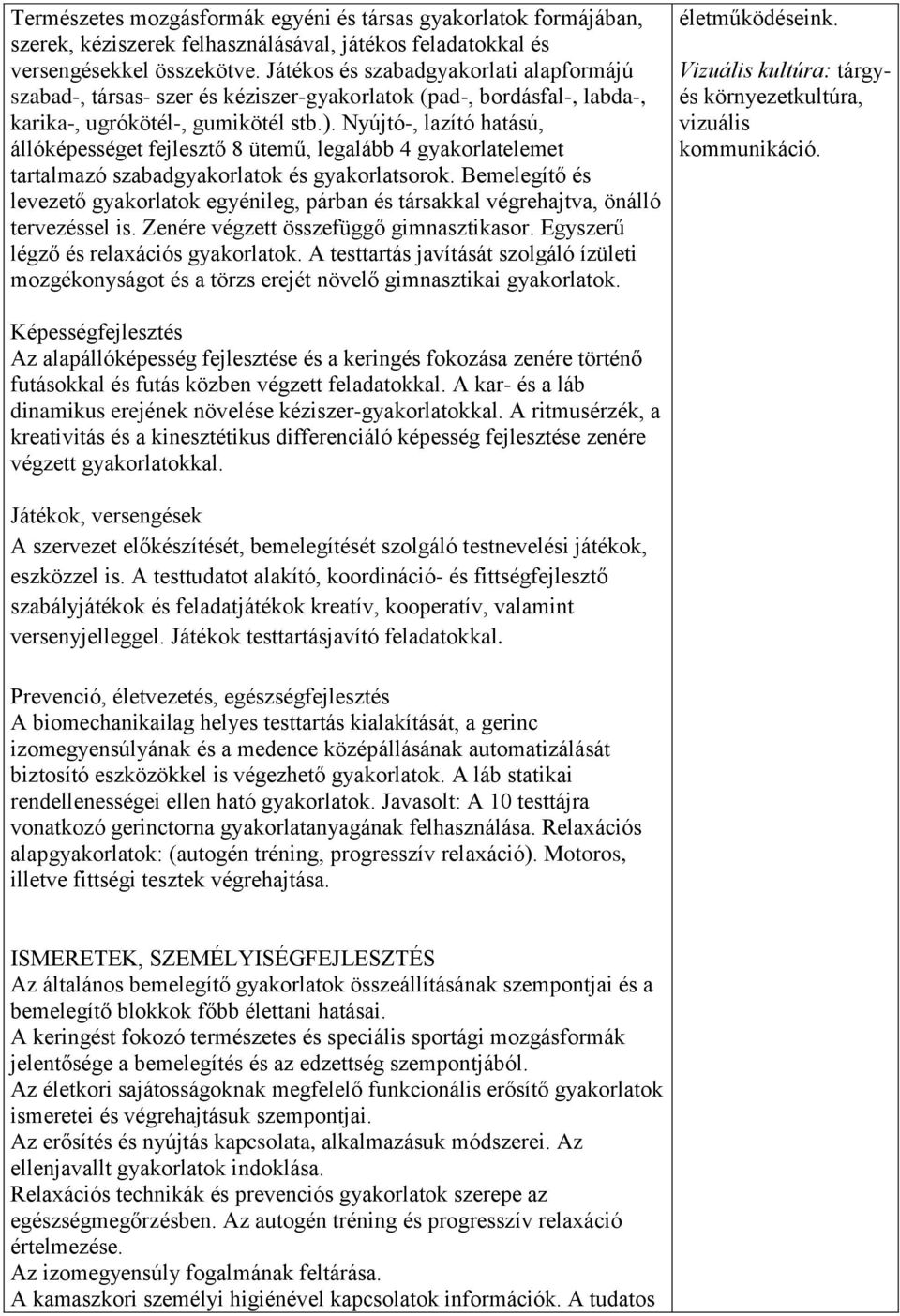 Nyújtó-, lazító hatású, állóképességet fejlesztő 8 ütemű, legalább 4 gyakorlatelemet tartalmazó szabadgyakorlatok és gyakorlatsorok.