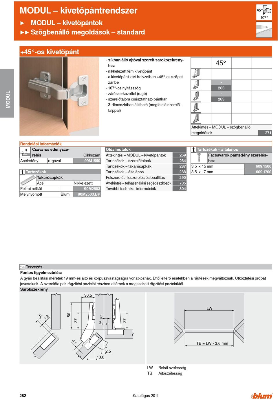 információk Csavaros edényszerelés edény rugóval Mélynyomott Blum 99M1550 Nikkelezett 90M2503 90M2503.