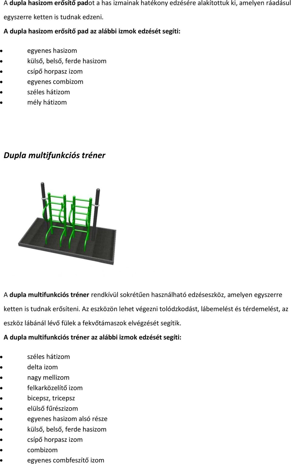 rendkívül sokrétűen használható edzéseszköz, amelyen egyszerre ketten is tudnak erősíteni.