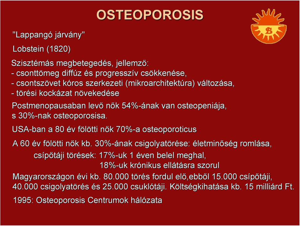 USA-ban a 80 év v fölötti f nők n k 70%-a osteoporoticus A 60 év v fölötti f nők n k kb.