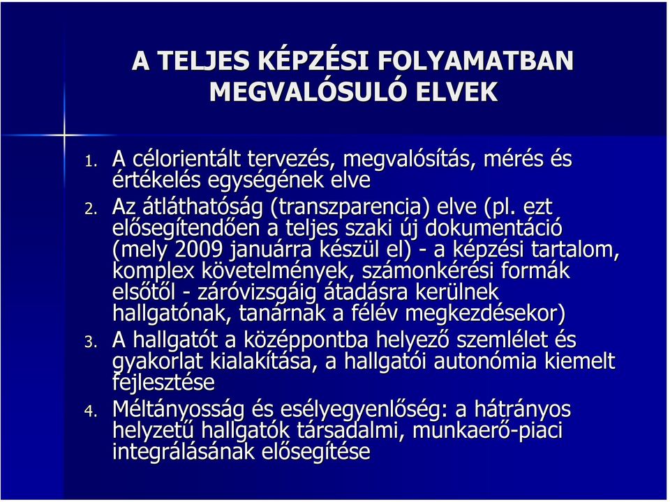 ezt előseg segítendően a teljes szaki új j dokumentáci ció (mely 2009 januárra készk szül l el) - a képzk pzési tartalom, komplex követelmk vetelmények, számonk monkérési formák elsőtől