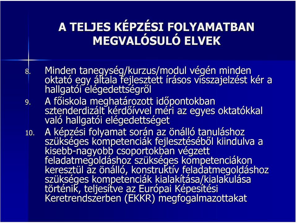 A főiskola f meghatározott időpontokban sztenderdizált kérdőívvel méri m az egyes oktatókkal kkal való hallgatói i elégedetts gedettségetget 10.