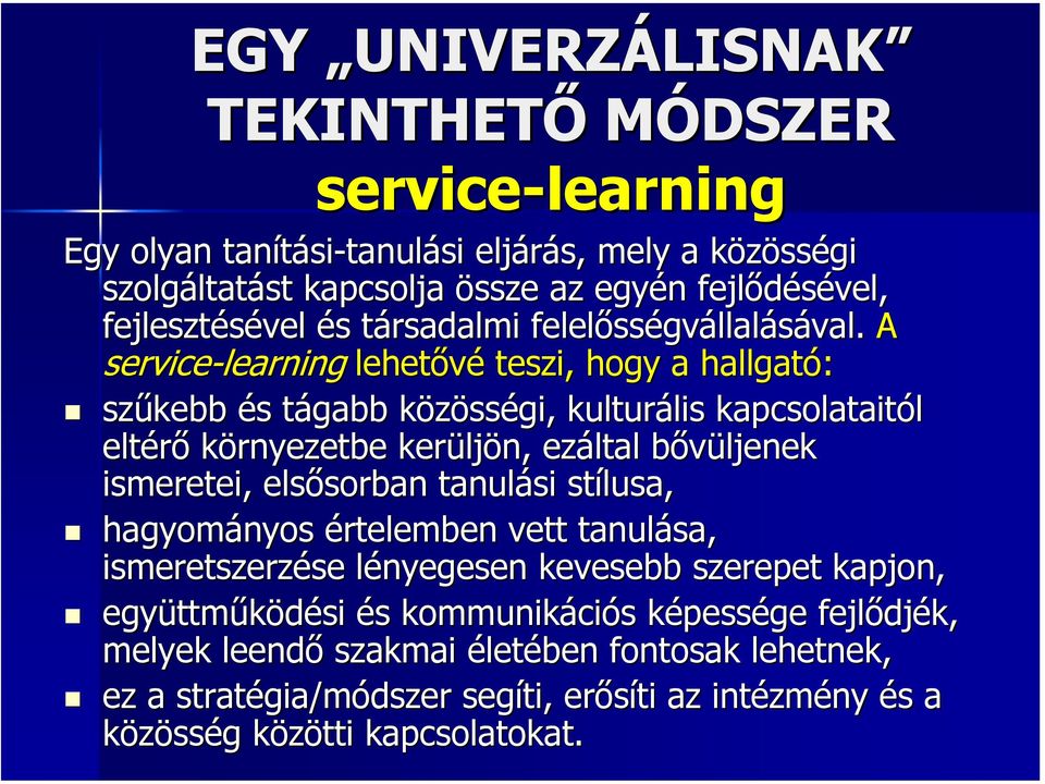 A service-learning lehetővé teszi, hogy a hallgató: szűkebb és s tágabb t közössk sségi, kulturális lis kapcsolataitól eltérő környezetbe kerülj ljön, ezáltal bővüljenek b ismeretei, elsősorban