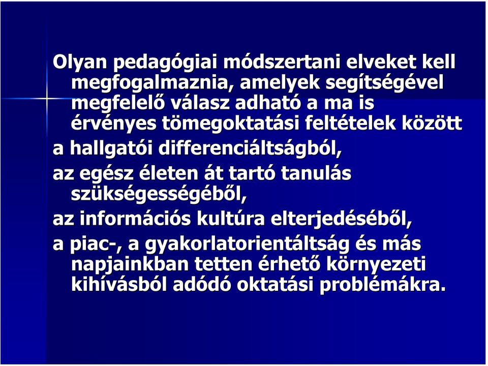 egész életen át t tartó tanulás szüks kségességéből, az informáci ciós s kultúra elterjedéséből, l, a piac-,, a