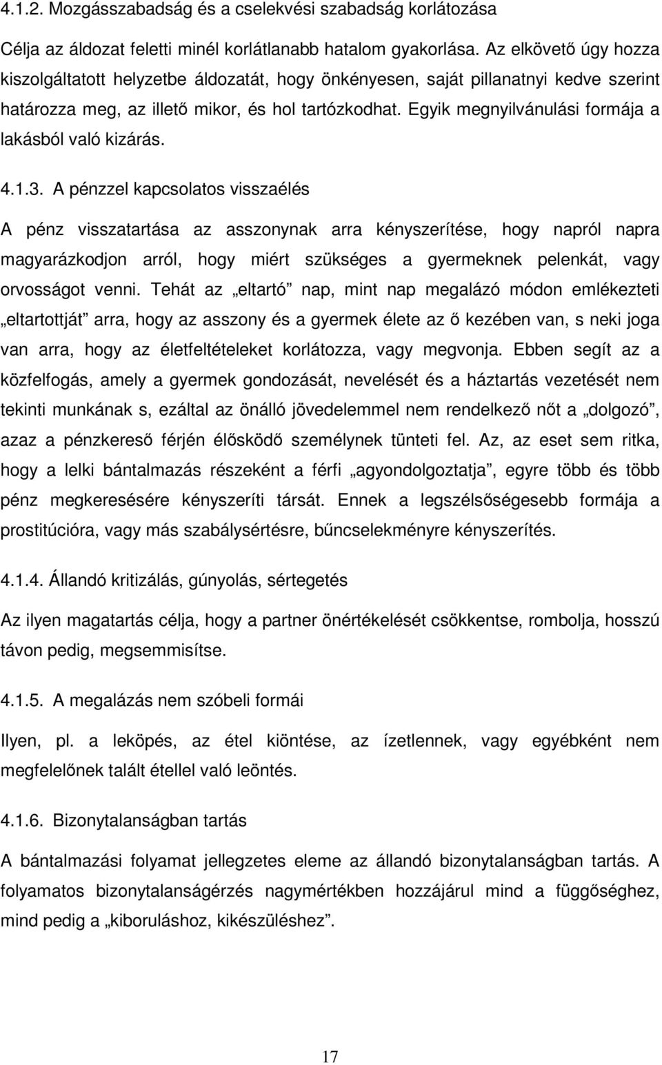 Egyik megnyilvánulási formája a lakásból való kizárás. 4.1.3.