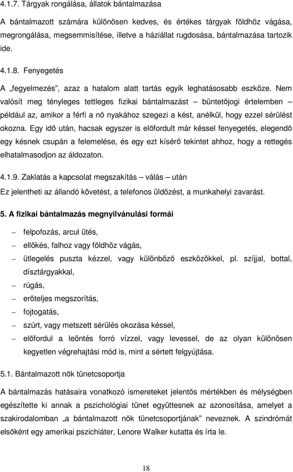 ide. 4.1.8. Fenyegetés A fegyelmezés, azaz a hatalom alatt tartás egyik leghatásosabb eszköze.