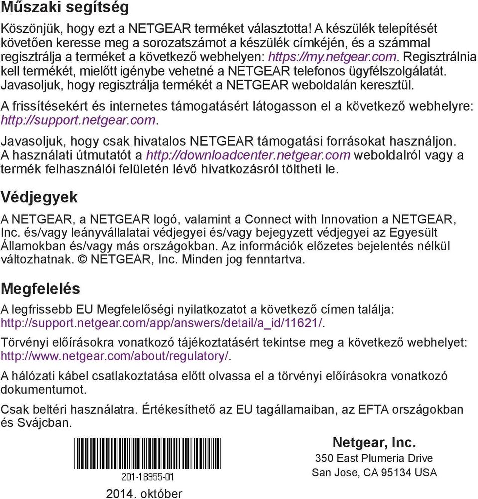 Regisztrálnia kell termékét, mielőtt igénybe vehetné a NETGEAR telefonos ügyfélszolgálatát. Javasoljuk, hogy regisztrálja termékét a NETGEAR weboldalán keresztül.