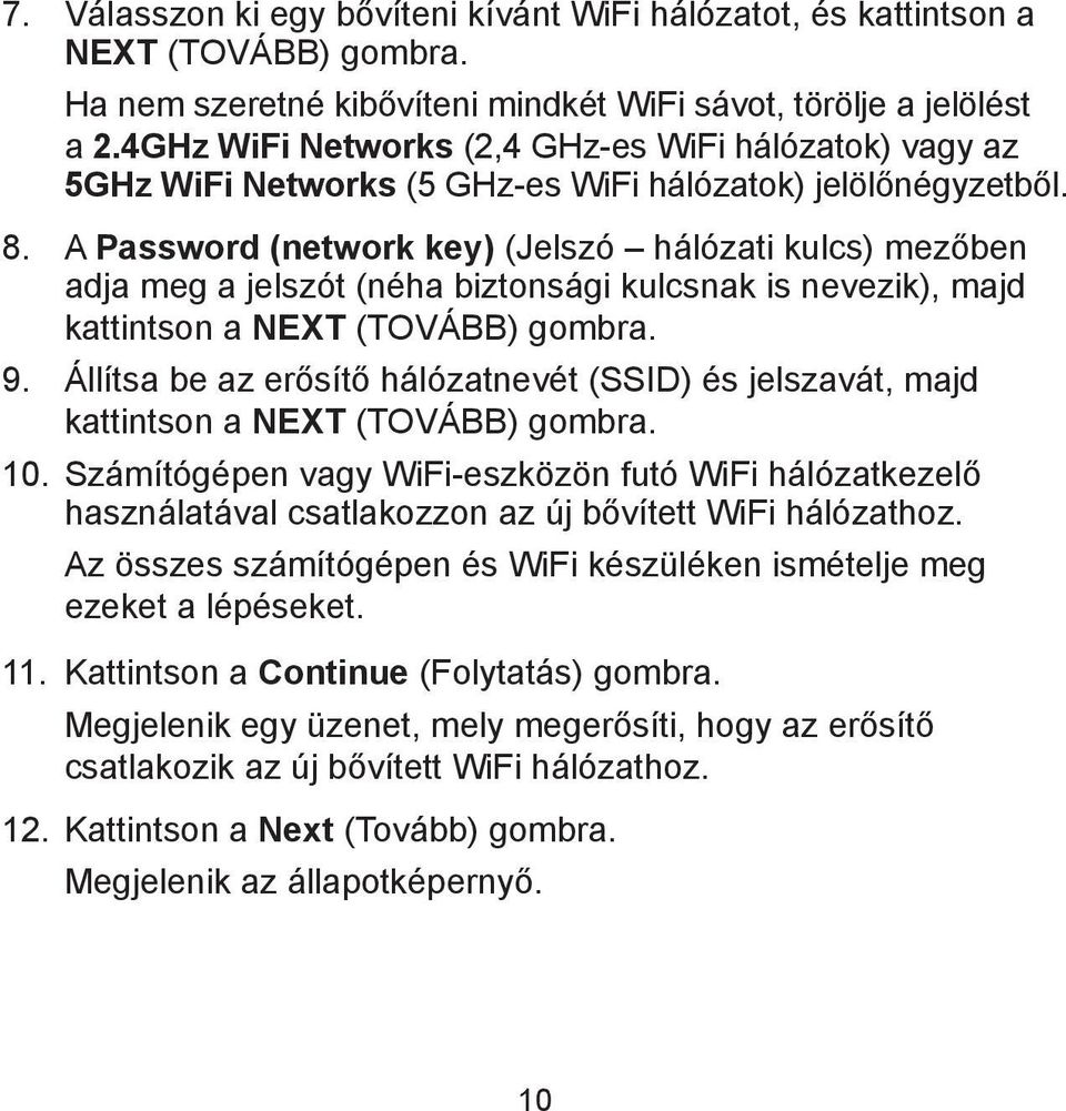 A Password (network key) (Jelszó hálózati kulcs) mezőben adja meg a jelszót (néha biztonsági kulcsnak is nevezik), majd kattintson a NEXT (TOVÁBB) gombra. 9.