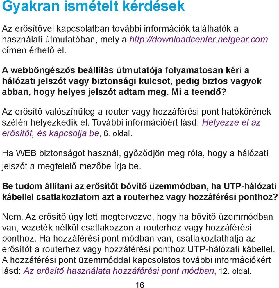 Az erősítő valószínűleg a router vagy hozzáférési pont hatókörének szélén helyezkedik el. További információért lásd: Helyezze el az erősítőt, és kapcsolja be, 6. oldal.