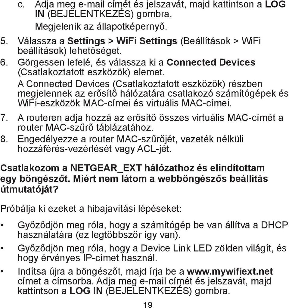 A Connected Devices (Csatlakoztatott eszközök) részben megjelennek az erősítő hálózatára csatlakozó számítógépek és WiFi-eszközök MAC-címei és virtuális MAC-címei. 7.