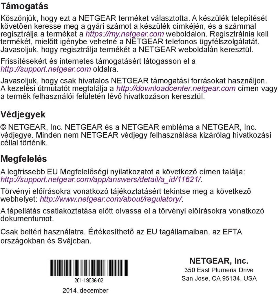 Frissítésekért és internetes támogatásért látogasson el a http://support.netgear.com oldalra. Javasoljuk, hogy csak hivatalos NETGEAR támogatási forrásokat használjon.