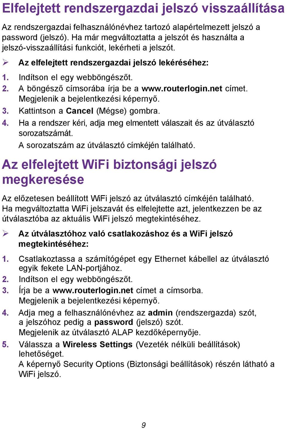 A böngésző címsorába írja be a www.routerlogin.net címet. Megjelenik a bejelentkezési képernyő. 3. Kattintson a Cancel (Mégse) gombra. 4.