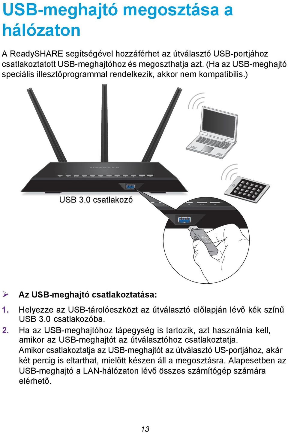 Helyezze az USB-tárolóeszközt az útválasztó előlapján lévő kék színű USB 3.0 csatlakozóba. 2.