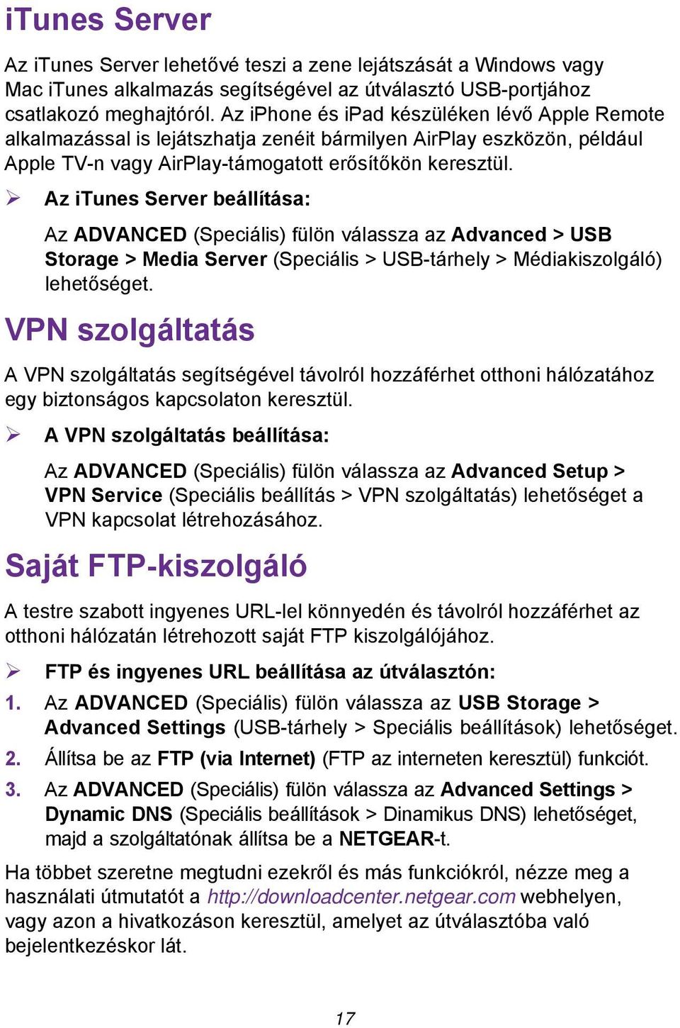 Az itunes Server beállítása: Az ADVANCED (Speciális) fülön válassza az Advanced > USB Storage > Media Server (Speciális > USB-tárhely > Médiakiszolgáló) lehetőséget.